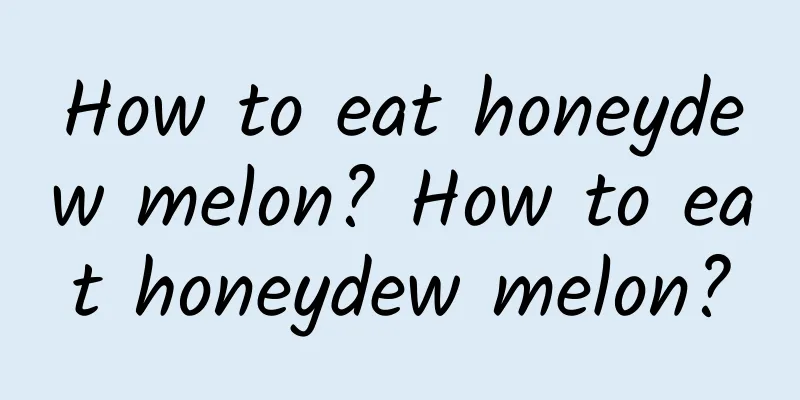 How to eat honeydew melon? How to eat honeydew melon?