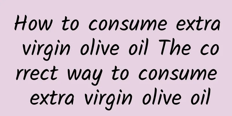 How to consume extra virgin olive oil The correct way to consume extra virgin olive oil