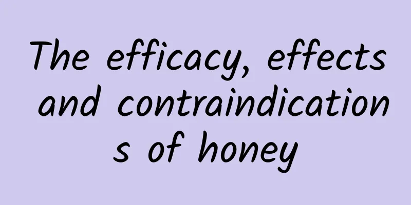 The efficacy, effects and contraindications of honey