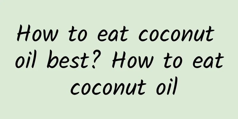 How to eat coconut oil best? How to eat coconut oil