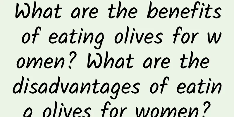 What are the benefits of eating olives for women? What are the disadvantages of eating olives for women?