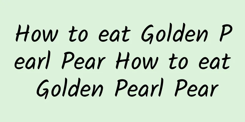 How to eat Golden Pearl Pear How to eat Golden Pearl Pear