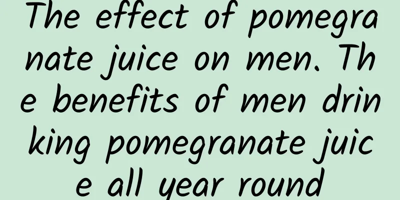 The effect of pomegranate juice on men. The benefits of men drinking pomegranate juice all year round