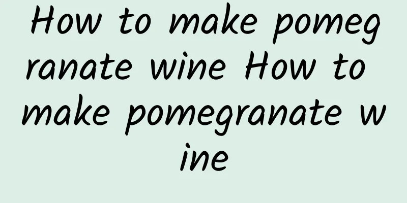 How to make pomegranate wine How to make pomegranate wine