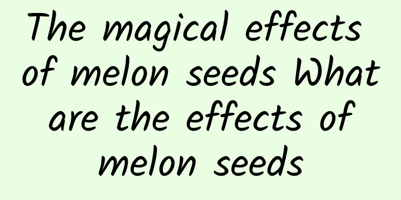 The magical effects of melon seeds What are the effects of melon seeds