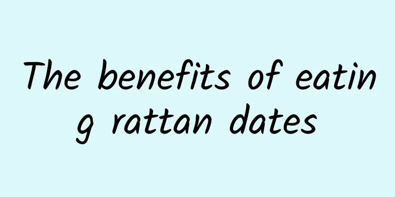 The benefits of eating rattan dates