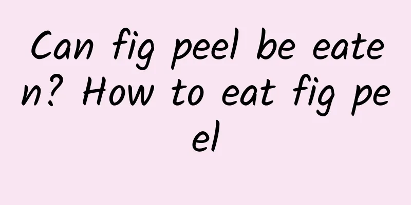 Can fig peel be eaten? How to eat fig peel