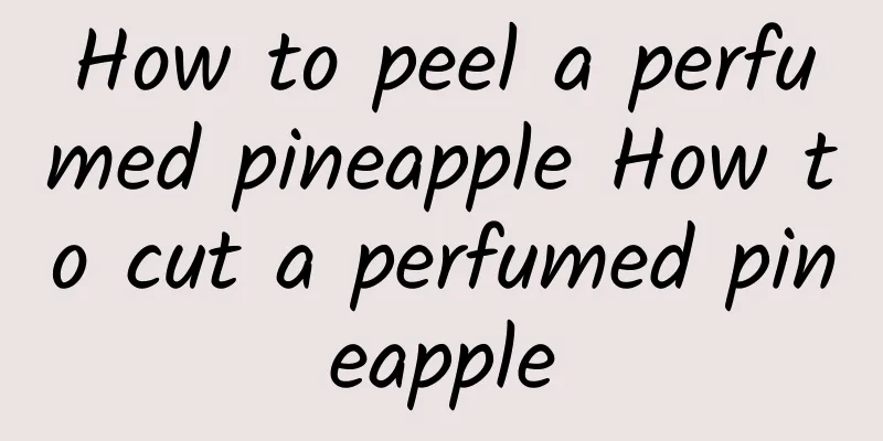 How to peel a perfumed pineapple How to cut a perfumed pineapple