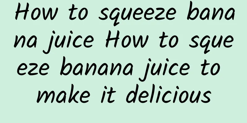 How to squeeze banana juice How to squeeze banana juice to make it delicious