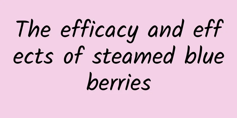 The efficacy and effects of steamed blueberries