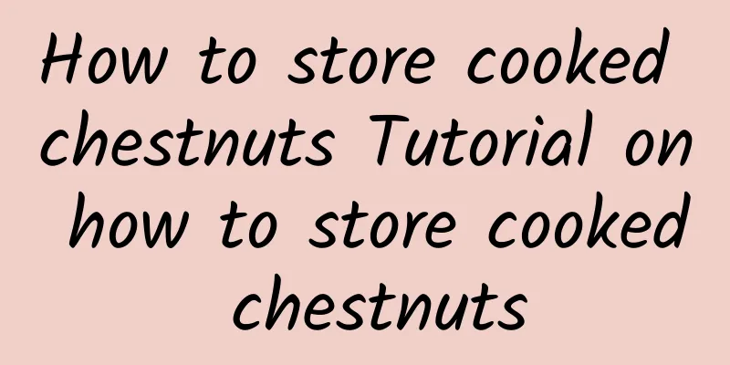 How to store cooked chestnuts Tutorial on how to store cooked chestnuts