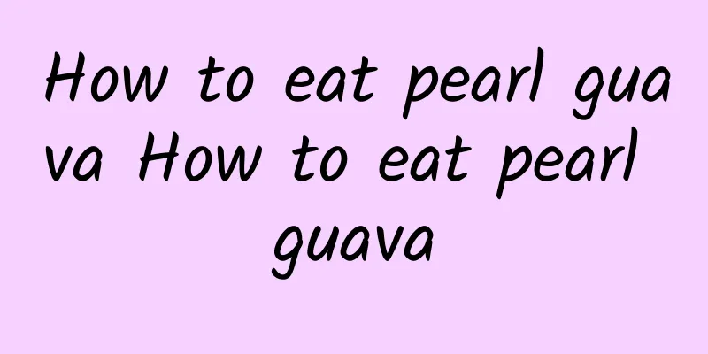 How to eat pearl guava How to eat pearl guava