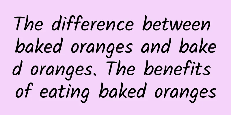 The difference between baked oranges and baked oranges. The benefits of eating baked oranges