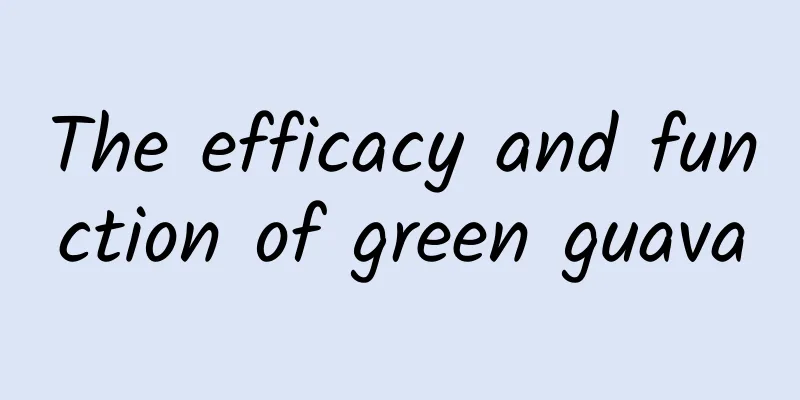 The efficacy and function of green guava