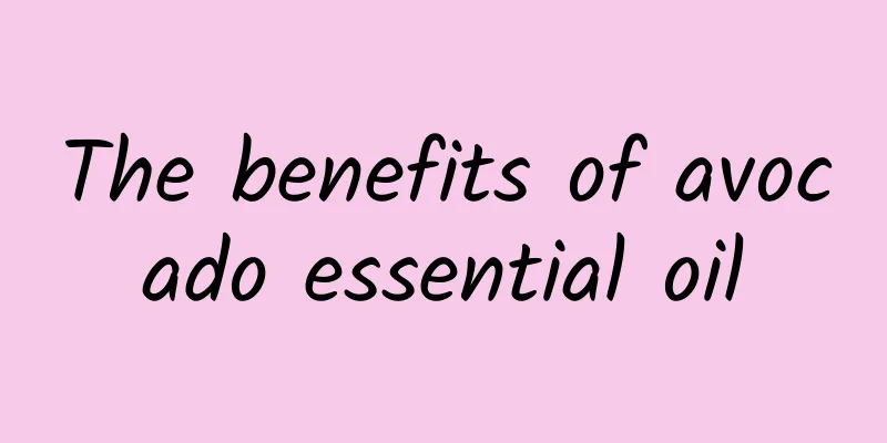 The benefits of avocado essential oil