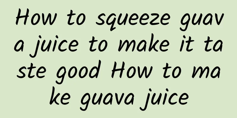 How to squeeze guava juice to make it taste good How to make guava juice