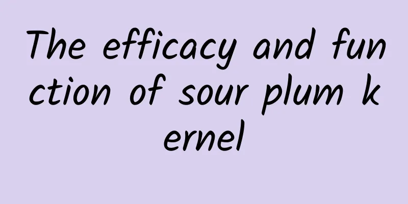 The efficacy and function of sour plum kernel