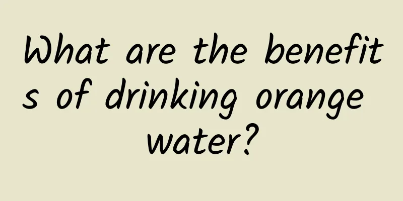 What are the benefits of drinking orange water?