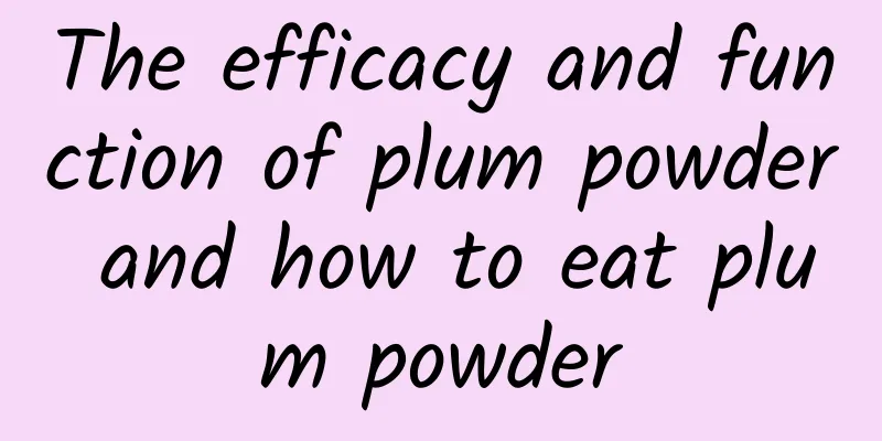 The efficacy and function of plum powder and how to eat plum powder