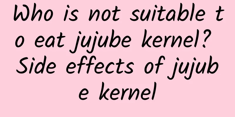 Who is not suitable to eat jujube kernel? Side effects of jujube kernel