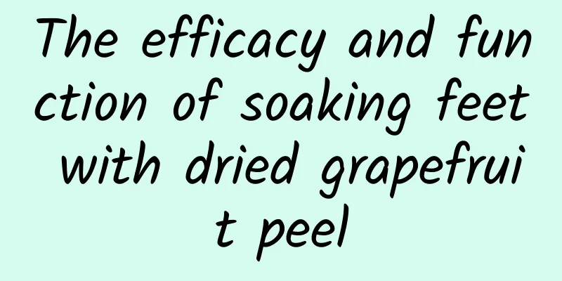 The efficacy and function of soaking feet with dried grapefruit peel