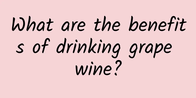 What are the benefits of drinking grape wine?