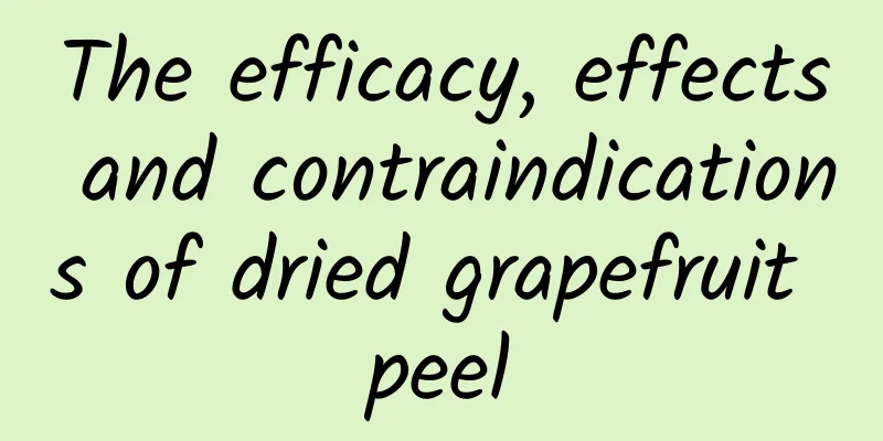 The efficacy, effects and contraindications of dried grapefruit peel