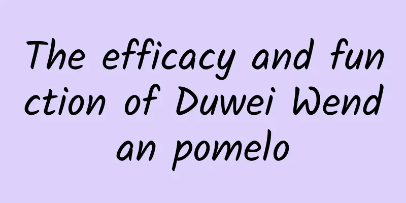 The efficacy and function of Duwei Wendan pomelo