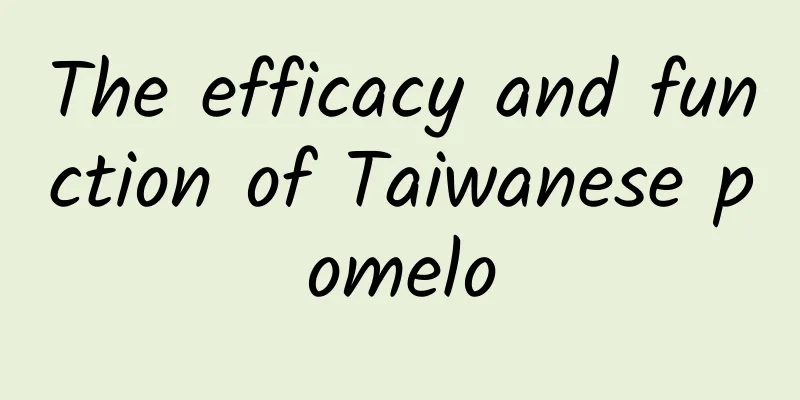 The efficacy and function of Taiwanese pomelo