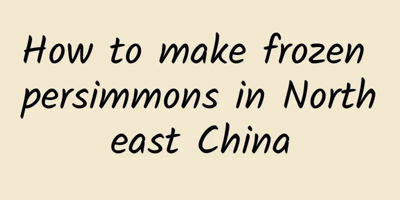 How to make frozen persimmons in Northeast China