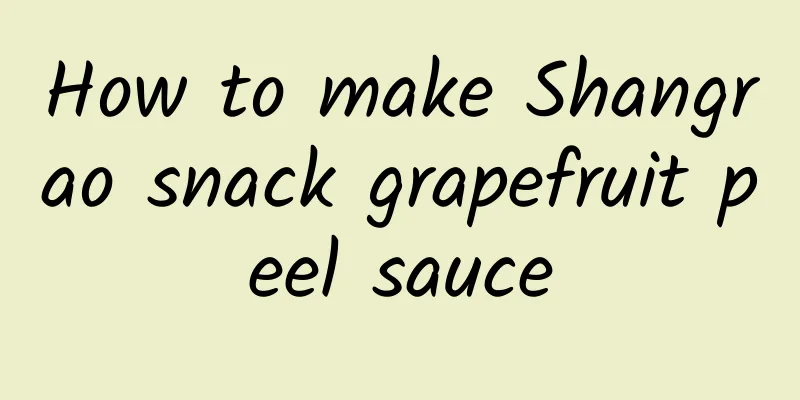 How to make Shangrao snack grapefruit peel sauce