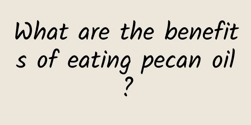 What are the benefits of eating pecan oil?