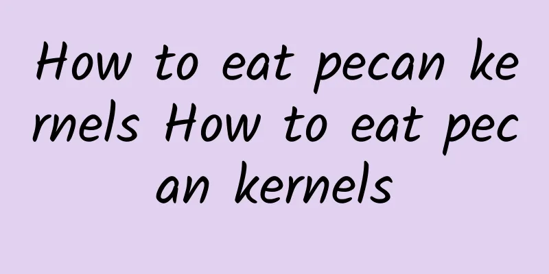 How to eat pecan kernels How to eat pecan kernels