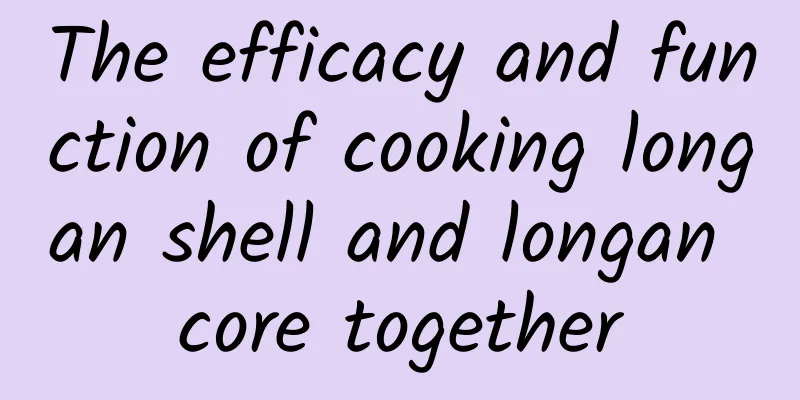 The efficacy and function of cooking longan shell and longan core together