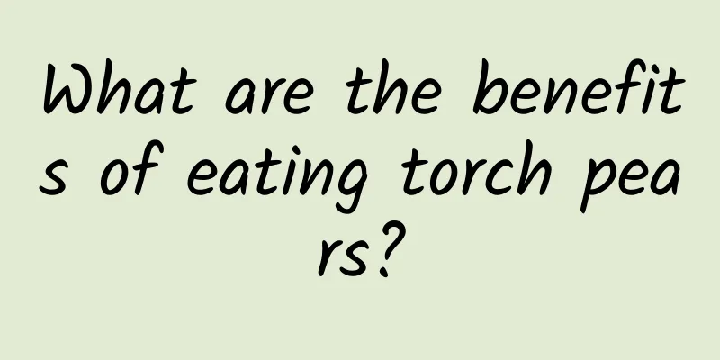 What are the benefits of eating torch pears?