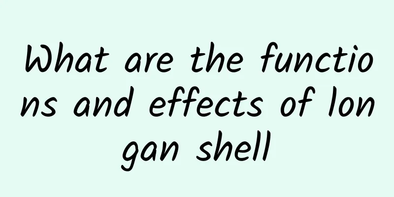 What are the functions and effects of longan shell