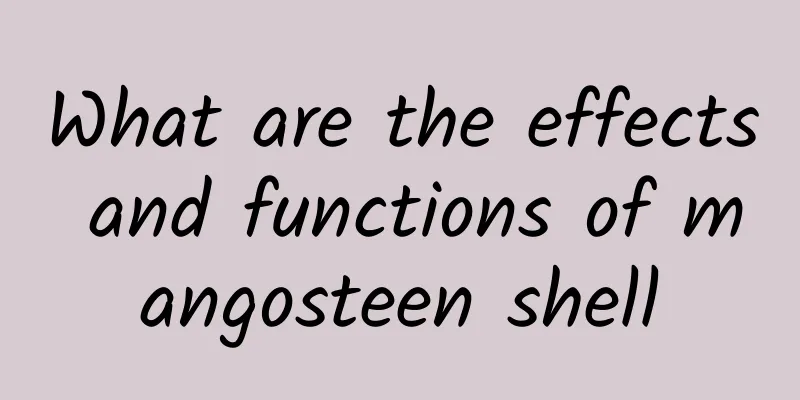 What are the effects and functions of mangosteen shell