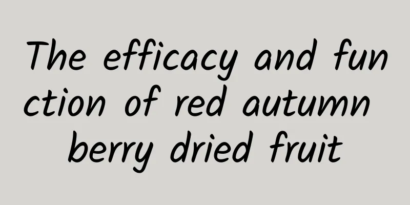 The efficacy and function of red autumn berry dried fruit