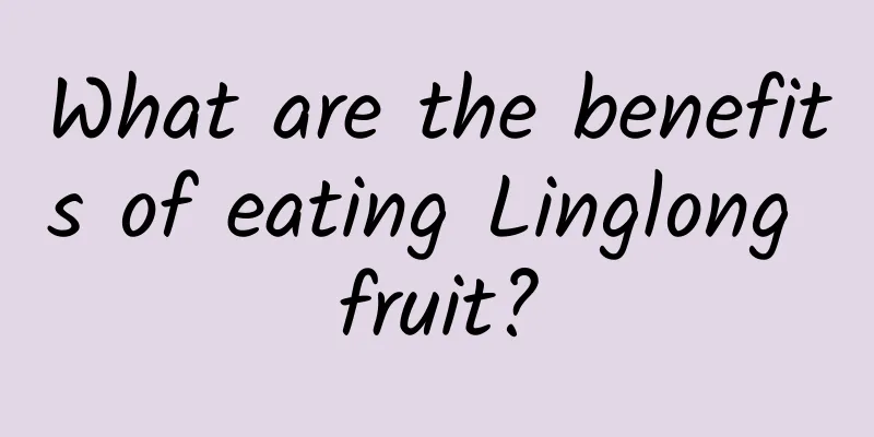 What are the benefits of eating Linglong fruit?