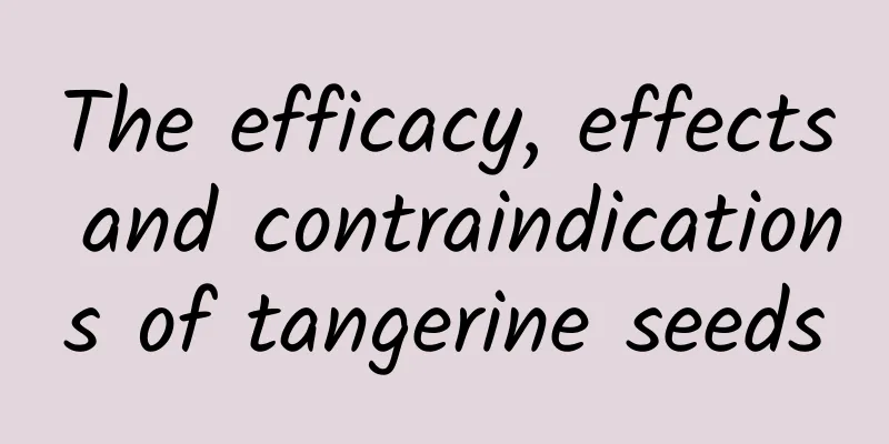 The efficacy, effects and contraindications of tangerine seeds