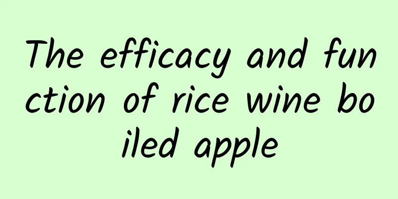 The efficacy and function of rice wine boiled apple