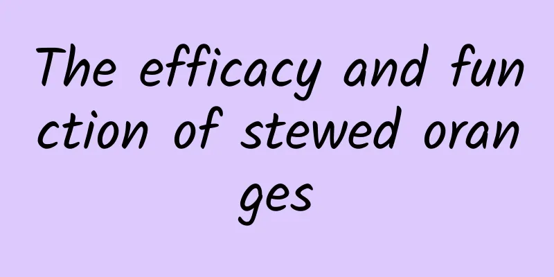 The efficacy and function of stewed oranges