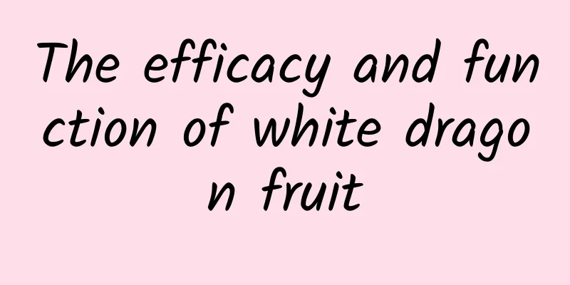 The efficacy and function of white dragon fruit