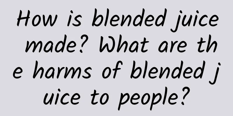 How is blended juice made? What are the harms of blended juice to people?