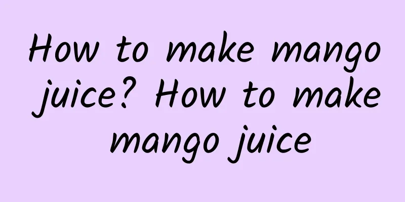 How to make mango juice? How to make mango juice