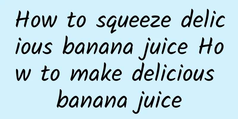 How to squeeze delicious banana juice How to make delicious banana juice