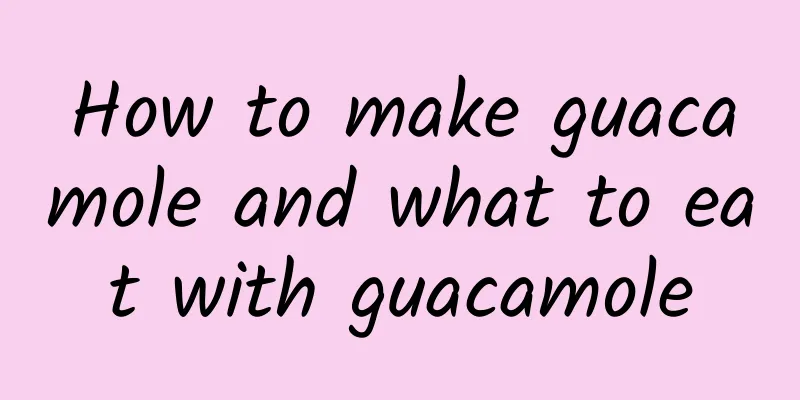 How to make guacamole and what to eat with guacamole