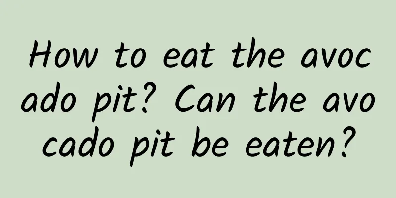 How to eat the avocado pit? Can the avocado pit be eaten?