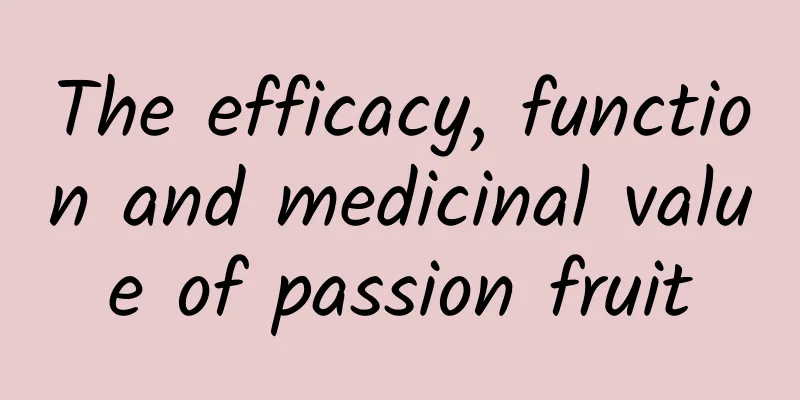 The efficacy, function and medicinal value of passion fruit