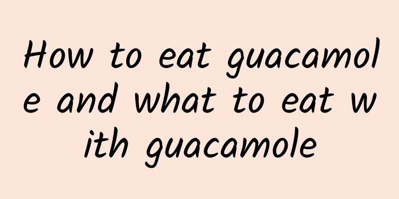 How to eat guacamole and what to eat with guacamole